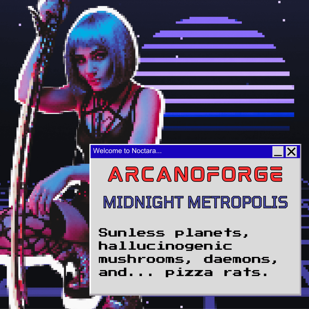 Arcanoforge: Midnight Metropolis - A serialised novel of sunless planets, hallucinogenic mushrooms, daemons, and... pizza rats.